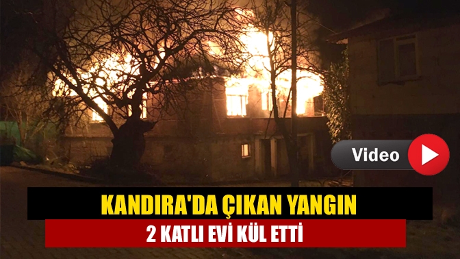 Kandırada çıkan yangın 2 katlı evi kül etti