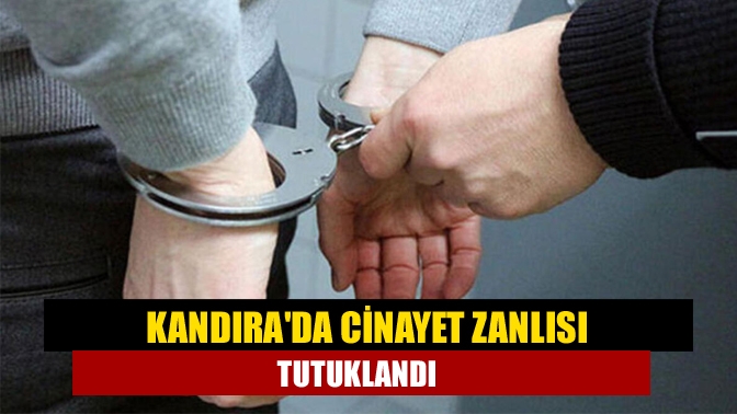 Kandırada Cinayet zanlısı tutuklandı