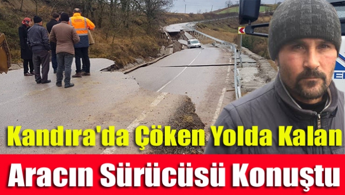 Kandıra'da çöken yolda kalan aracın sürücüsü konuştu