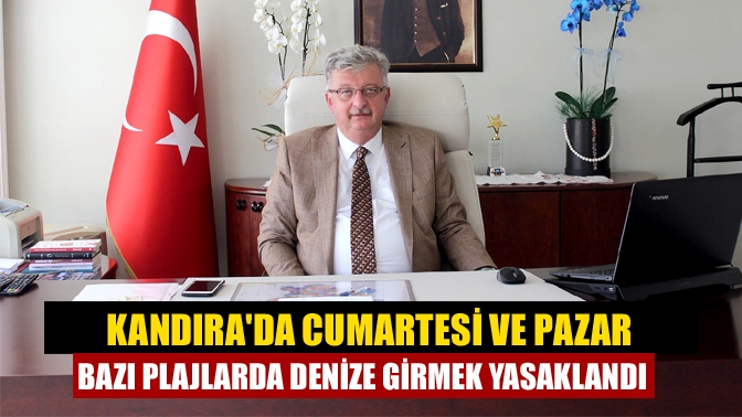 Kandırada Cumartesi ve Pazar bazı plajlarda denize girmek yasaklandı