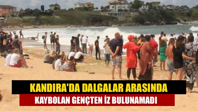 Kandırada dalgalar arasında kaybolan gençten iz bulunamadı