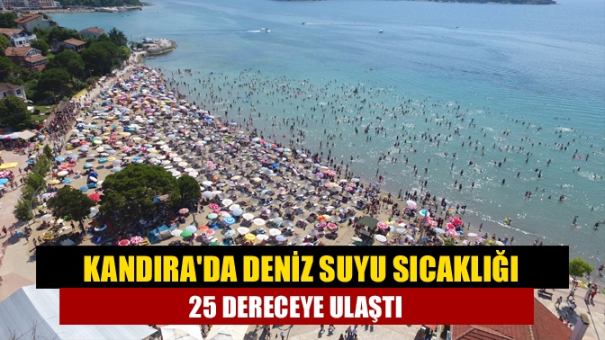 Kandırada deniz suyu sıcaklığı 25 dereceye ulaştı