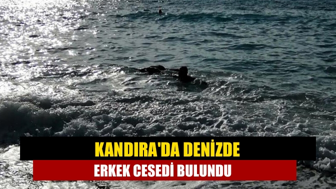 Kandırada denizde erkek cesedi bulundu