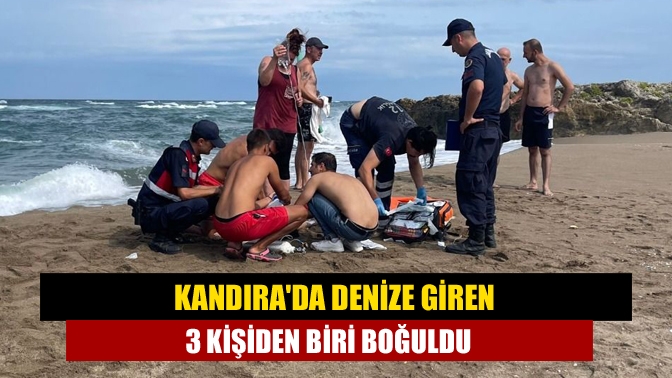 Kandırada denize giren 3 kişiden biri boğuldu