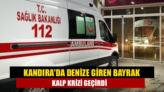 Kandırada denize giren Bayrak kalp krizi geçirdi
