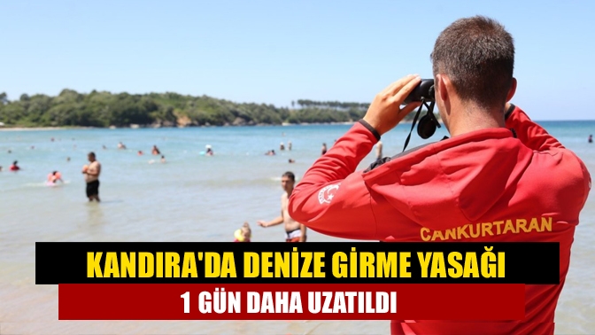 Kandırada denize girme yasağı 1 gün daha uzatıldı