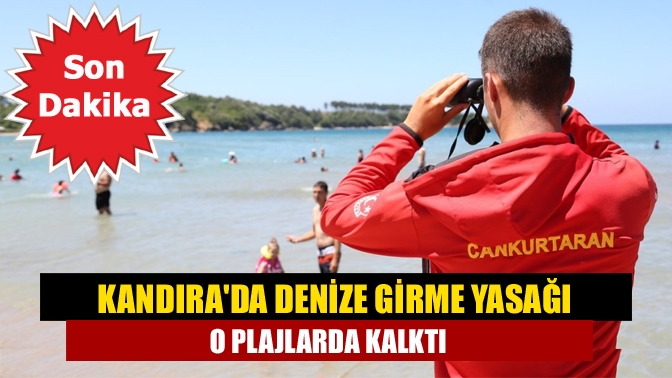 Kandırada denize girme yasağı o plajlarda kalktı