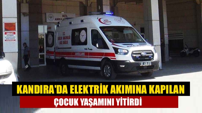 Kandırada elektrik akımına kapılan çocuk yaşamını yitirdi