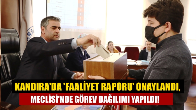 Kandırada faaliyet raporu onaylandı, Meclisinde görev dağılımı yapıldı!