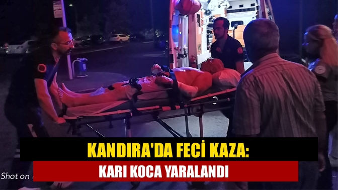 Kandırada feci kaza: karı koca yaralandı