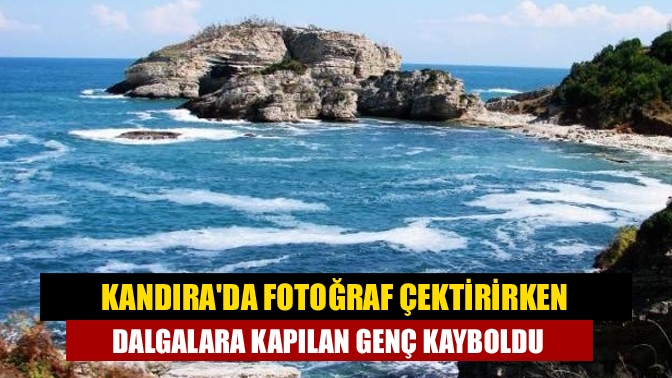 Kandırada fotoğraf çektirirken dalgalara kapılan genç kayboldu