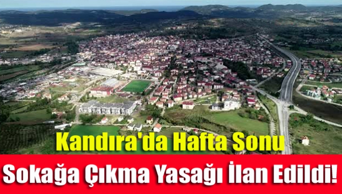 Kandıra'da Hafta Sonu Sokağa Çıkma Yasağı İlan Edildi!