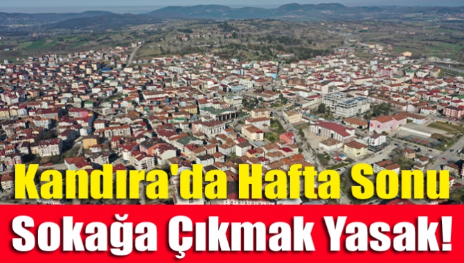 Kandıra'da Hafta Sonu Sokağa Çıkmak Yasak!