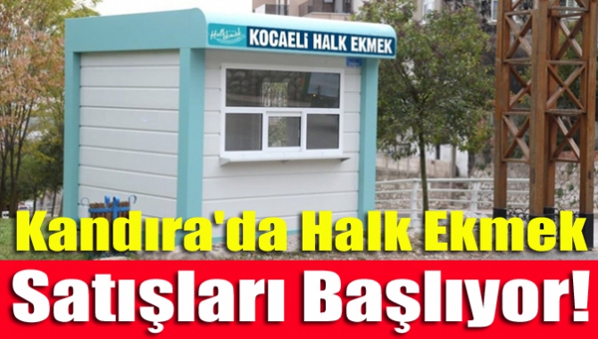 Kandıra'da Halk Ekmek Satışları Başlıyor!