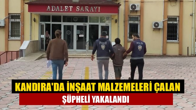 Kandırada İnşaat malzemeleri çalan şüpheli yakalandı