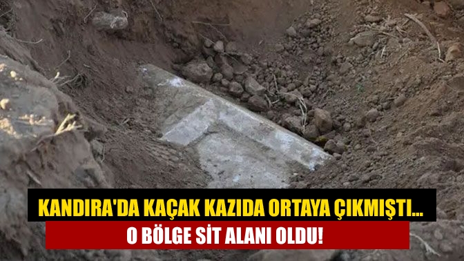 Kandırada Kaçak kazıda ortaya çıkmıştı… O bölge SİT alanı oldu!