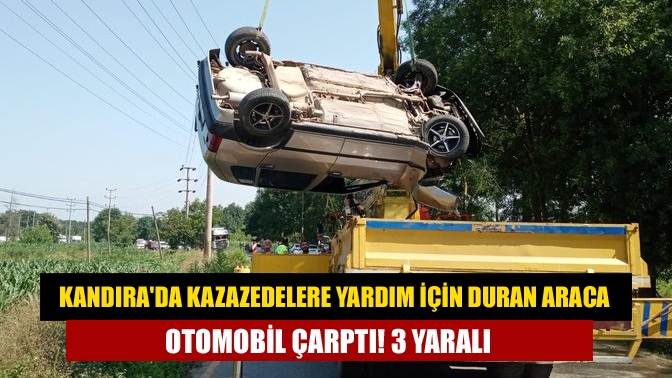 Kandırada Kazazedelere yardım için duran araca otomobil çarptı! 3 yaralı