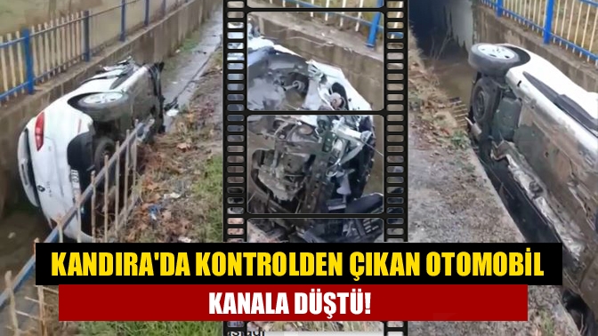 Kandırada kontrolden çıkan otomobil kanala düştü!