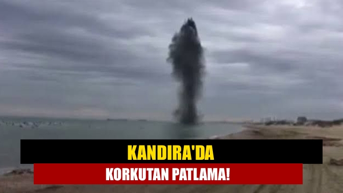 Kandırada korkutan patlama!