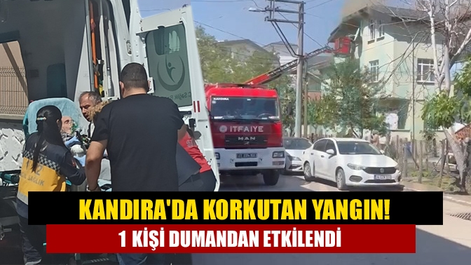 Kandıra'da korkutan yangın! 1 kişi dumandan etkilendi