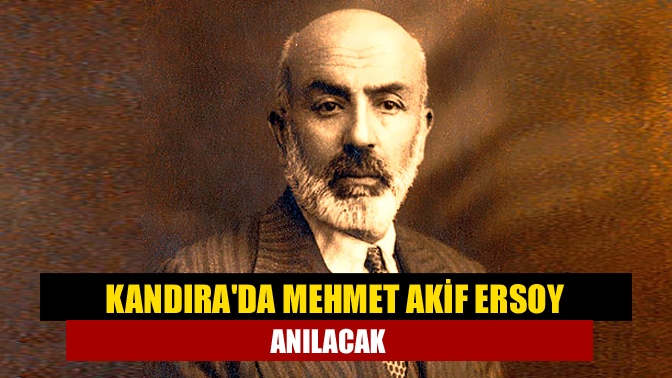 Kandırada Mehmet Akif Ersoy anılacak