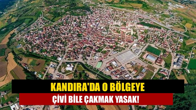 Kandırada o bölgeye çivi bile çakmak yasak!