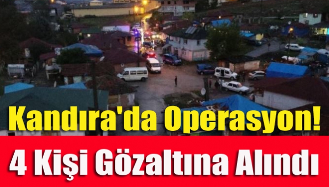 Kandıra'da operasyon! 4 kişi gözaltına alındı