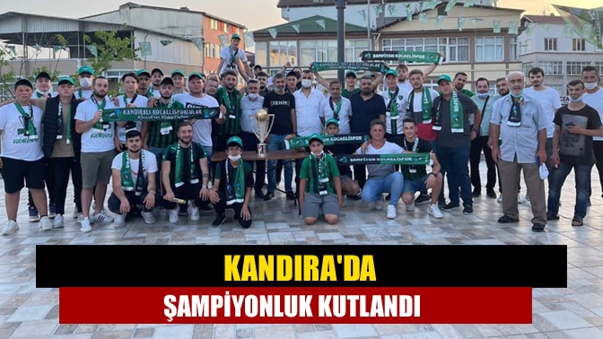 Kandırada şampiyonluk kutlandı