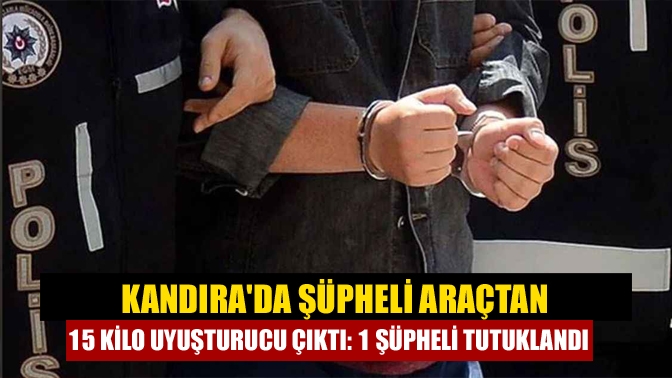 Kandırada şüpheli araçtan 15 kilo uyuşturucu çıktı: 1 şüpheli tutuklandı