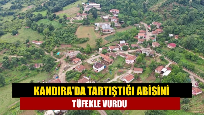 Kandıra'da tartıştığı abisini tüfekle vurdu