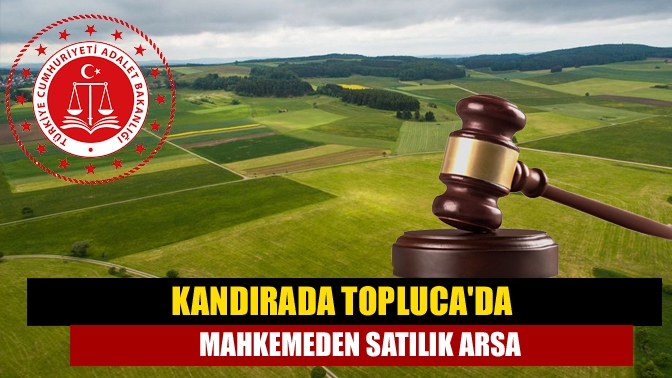 Kandırada Toplucada mahkemeden satılık arsa