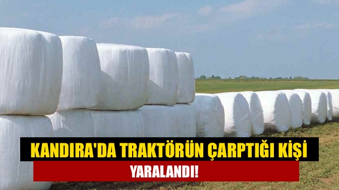 Kandırada traktörün çarptığı kişi yaralandı!