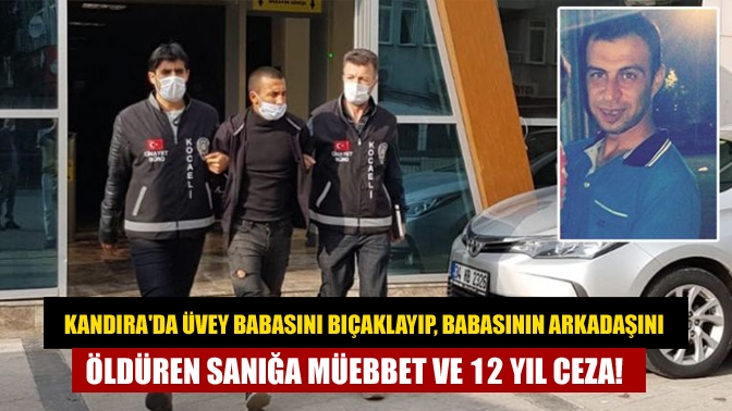 Kandırada Üvey babasını bıçaklayıp, babasının arkadaşını öldüren sanığa müebbet ve 12 yıl ceza!