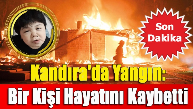 Kandıra'da Yangın: Bir Kişi Hayatını Kaybetti