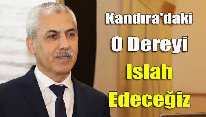 Kandıra'daki O dereyi ıslah edeceğiz