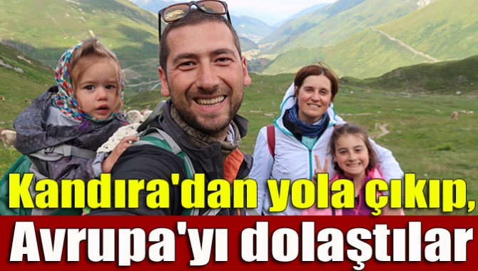 Kandıra'dan yola çıkıp, Avrupa'yı dolaştılar