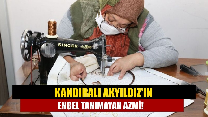 Kandıralı Akyıldızın Engel Tanımayan Azmi!