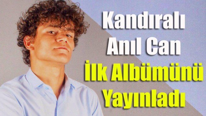 Kandıralı Anıl Can İlk Albümünü Yayınladı