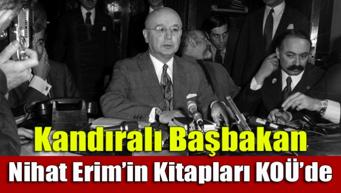 Kandıralı Başbakan Nihat Erim’in Kitapları KOÜ’de