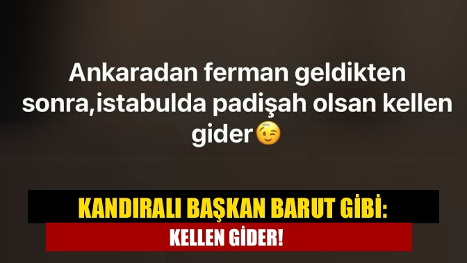 Kandıralı Başkan barut gibi: Kellen gider!