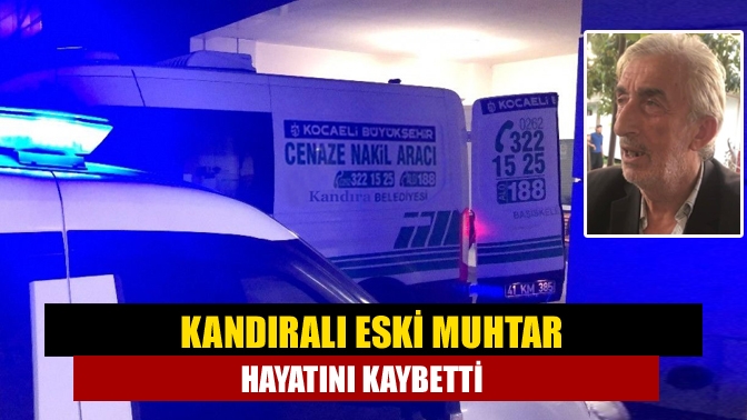 Kandıralı eski muhtar yaşamını yitirdi