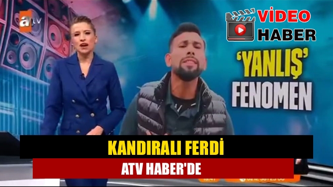 Kandıralı Ferdi ATV Haberde