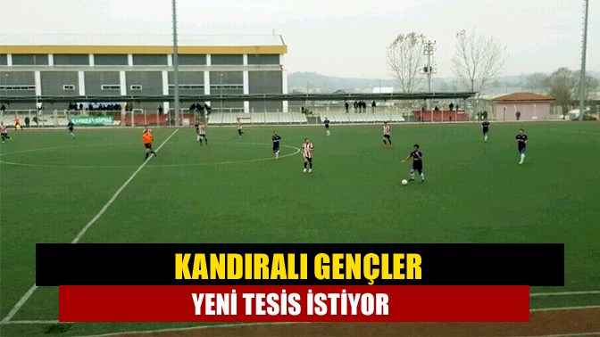 Kandıralı gençler yeni tesis istiyor