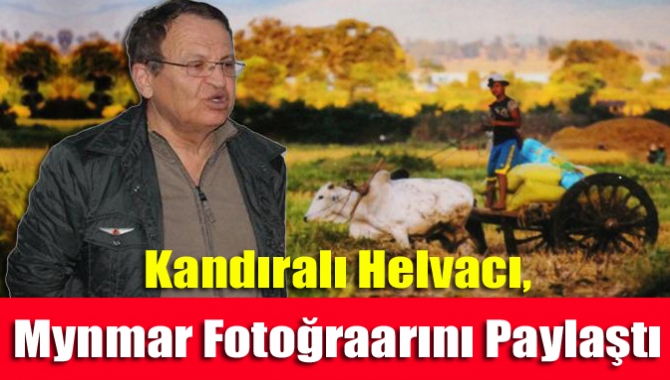 Kandıralı Helvacı, Mynmar fotoğraarını paylaştı