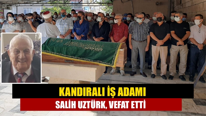 Kandıralı iş adamı Salih Uztürk, vefat etti