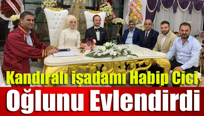 Kandıralı işadamı Habip Cici oğlunu evlendirdi