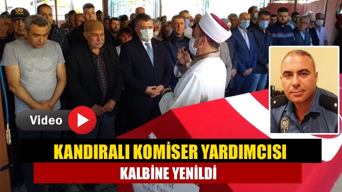 Kandıralı polis memuru kalbine yenildi