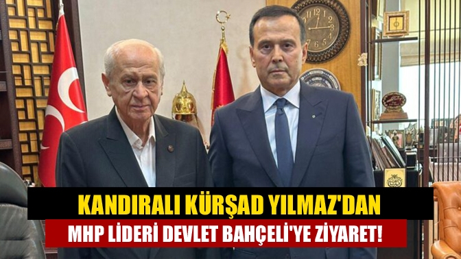 Kandıralı Kürşad Yılmazdan MHP Lideri Devlet Bahçeliye ziyaret!