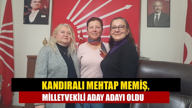 Kandıralı Mehtap Memiş, milletvekili aday adayı oldu