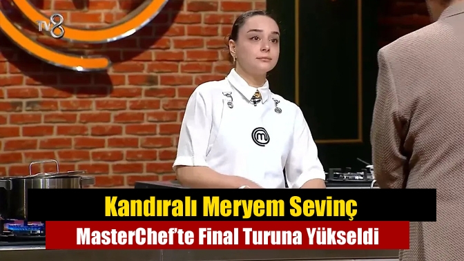 Kandıralı Meryem Sevinç MasterChef’te Final Turuna Yükseldi
